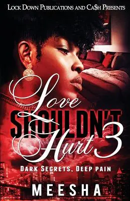 Love Shouldn't Hurt 3: Secrete întunecate, durere profundă - Love Shouldn't Hurt 3: Dark Secrets, Deep Pain