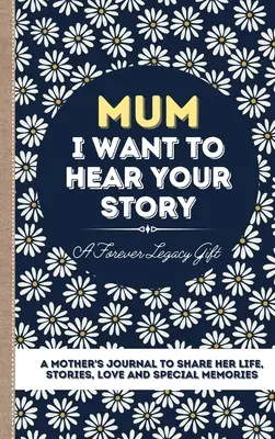 Mamă, vreau să-ți aud povestea: Jurnalul unei mame pentru a-și împărtăși viața, poveștile, dragostea și amintirile speciale - Mum, I Want To Hear Your Story: A Mother's Journal To Share Her Life, Stories, Love And Special Memories
