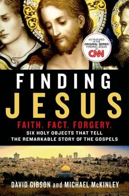 Găsirea lui Iisus: Credință. Fapte. Fals: Șase obiecte sfinte care spun povestea remarcabilă a Evangheliilor (Six Holy Objects That Tell the Remarkable Story of the Gospels) - Finding Jesus: Faith. Fact. Forgery.: Six Holy Objects That Tell the Remarkable Story of the Gospels