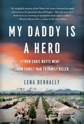 Tatăl meu este un erou: Cum a ajuns Chris Watts de la un familist la un ucigaș de familie - My Daddy is a Hero: How Chris Watts Went from Family Man to Family Killer