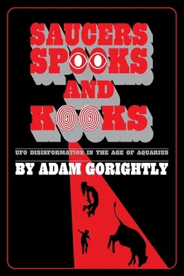 Saucers, Spooks and Kooks: Dezinformarea OZN în era Vărsătorului - Saucers, Spooks and Kooks: UFO Disinformation in the Age of Aquarius