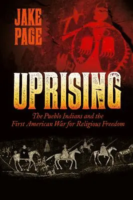 Uprising: The Pueblo Indians and the First American War for Religious Freedom (Indienii Pueblo și primul război american pentru libertatea religioasă) - Uprising: The Pueblo Indians and the First American War for Religious Freedom