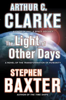 Lumina altor zile: Un roman al transformării umanității (A Novel of the Transformation of Humanity) - The Light of Other Days: A Novel of the Transformation of Humanity