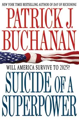 Sinuciderea unei superputeri: Va supraviețui America până în 2025? - Suicide of a Superpower: Will America Survive to 2025?