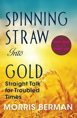 Spinning Straw Into Gold: Vorbire directă pentru vremuri tulburi (2013) Paperback - Spinning Straw Into Gold: Straight Talk for Troubled Times (2013) Paperback