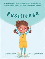 Reziliență: O carte pentru a încuraja reziliența, persistența și pentru a-i ajuta pe copii să-și revină după provocări și adversități - Resilience: A book to encourage resilience, persistence and to help children bounce back from challenges and adversity