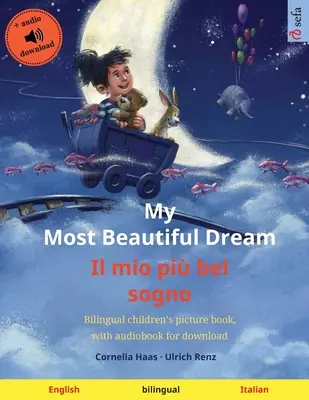Cel mai frumos vis al meu - Il mio pi bel sogno (engleză - italiană): Carte ilustrată bilingvă pentru copii, cu audiobook pentru descărcare - My Most Beautiful Dream - Il mio pi bel sogno (English - Italian): Bilingual children's picture book, with audiobook for download