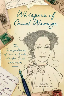 Whispers of Cruel Wrongs: Corespondența lui Louisa Jacobs și a cercului său, 1879-1911 - Whispers of Cruel Wrongs: The Correspondence of Louisa Jacobs and Her Circle, 1879-1911