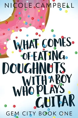 Ce rezultă din mâncatul gogoșilor cu un băiat care cântă la chitară - What Comes of Eating Doughnuts With a Boy Who Plays Guitar