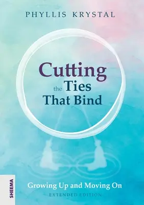 Tăierea legăturilor care leagă: Growing Up and Moving On - Prima ediție revizuită - Cutting the Ties that Bind: Growing Up and Moving On - First revised edition