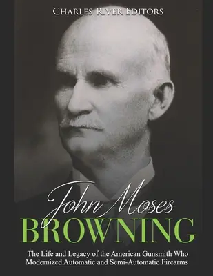 John Moses Browning: Viața și moștenirea armurierului american care a modernizat armele de foc automate și semiautomate - John Moses Browning: The Life and Legacy of the American Gunsmith Who Modernized Automatic and Semi-Automatic Firearms