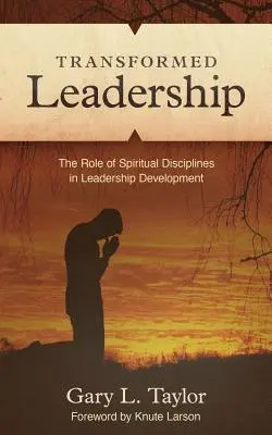 Leadership transformat: Rolul disciplinei spirituale în dezvoltarea leadershipului - Transformed Leadership: The Role of Spiritual Discipline in Leadership Development