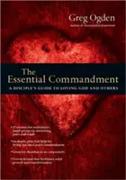 Porunca esențială: Ghidul unui discipol pentru a-L iubi pe Dumnezeu și pe ceilalți - The Essential Commandment: A Disciple's Guide to Loving God and Others