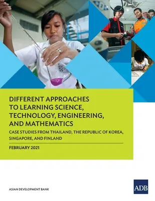 Abordări diferite pentru învățarea științei, tehnologiei, ingineriei și matematicii: Studii de caz din Thailanda, Republica Coreea, Singapore și - Different Approaches to Learning Science, Technology, Engineering, and Mathematics: Case Studies from Thailand, the Republic of Korea, Singapore, and