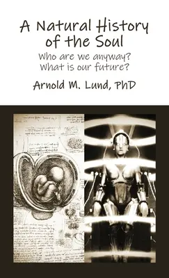 O istorie naturală a sufletului: Oricum, cine suntem noi? Care este viitorul nostru? - A Natural History of the Soul: Who are we anyway? What is our future?