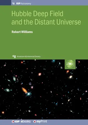 Hubble Deep Field și Universul îndepărtat: Universul timpuriu dezvăluit - Hubble Deep Field and the Distant Universe: The Early Universe Revealed