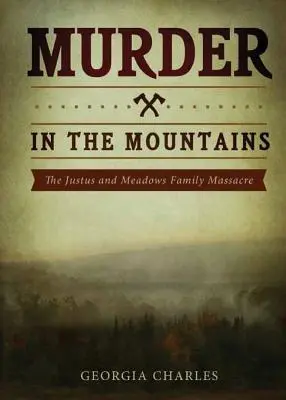 Crimă în munți: Masacrul familiei Justus și Meadows - Murder in the Mountains: The Justus and Meadows Family Massacre