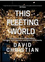 This Fleeting World A Very Small Book of Big History, or the Story of the Universe and History of Humanity