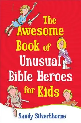 Cartea grozavă a eroilor biblici neobișnuiți pentru copii - The Awesome Book of Unusual Bible Heroes for Kids