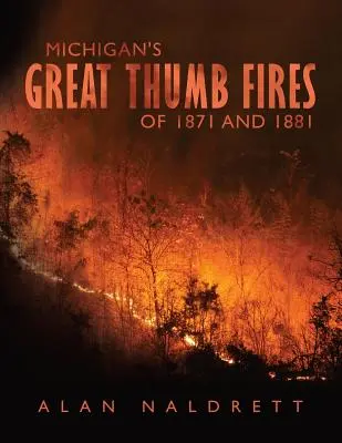 Incendiile din 1871 și 1881 de la Great Thumb din Michigan - Michigan's Great Thumb Fires of 1871 and 1881