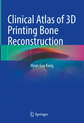 Atlas clinic de reconstrucție osoasă prin imprimare 3D - Clinical Atlas of 3D Printing Bone Reconstruction