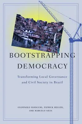 Bootstrapping Democracy: Transformarea guvernării locale și a societății civile în Brazilia - Bootstrapping Democracy: Transforming Local Governance and Civil Society in Brazil