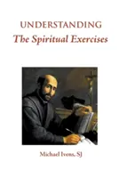 Înțelegerea exercițiilor spirituale: Text și comentariu: Un manual pentru directorii de retragere - Understanding the Spiritual Exercises: Text and Commentary: A Handbook for Retreat Directors