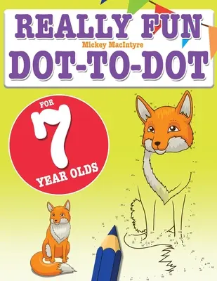 Really Fun Dot To Dot For 7 Year Olds: Puzzle-uri distractive și educative de la punct la punct pentru copiii de șapte ani - Really Fun Dot To Dot For 7 Year Olds: Fun, educational dot-to-dot puzzles for seven year old children