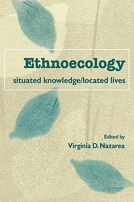 Etnoecologie: Situated Knowledge/Located Lives (Cunoaștere localizată/vieți localizate) - Ethnoecology: Situated Knowledge/Located Lives
