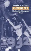 Electing FDR: Campania New Deal din 1932 - Electing FDR: The New Deal Campaign of 1932