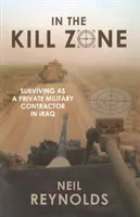 In the Kill Zone: Supraviețuirea ca contractor militar privat în Irak - In the Kill Zone: Surviving as a Private Military Contractor in Iraq