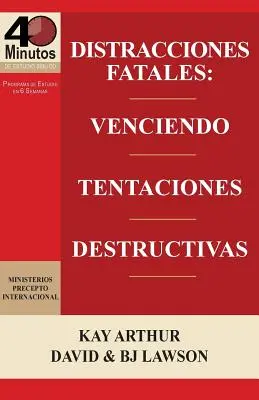 Distracciones Fatales: Conquistando Tentaciones Destructivas / Distracții fatale: Cucerirea ispitelor distructive (40 Minute Bible Studie - Distracciones Fatales: Conquistando Tentaciones Destructivas / Fatal Distractions: Conquering Destructive Temptations (40 Minute Bible Studie