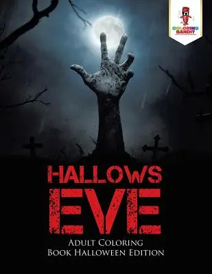 Hallows Eve: Carte de colorat pentru adulți Halloween Edition - Hallows Eve: Adult Coloring Book Halloween Edition