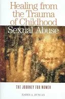 Vindecarea de trauma abuzului sexual în copilărie: Călătoria pentru femei - Healing from the Trauma of Childhood Sexual Abuse: The Journey for Women