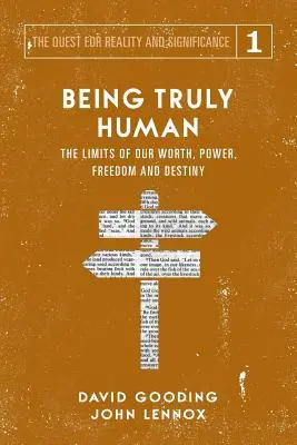 A fi cu adevărat uman: limitele valorii, puterii, libertății și destinului nostru - Being Truly Human: The Limits of our Worth, Power, Freedom and Destiny