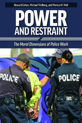 Putere și constrângere: Dimensiunile morale ale muncii de poliție - Power and Restraint: The Moral Dimensions of Police Work