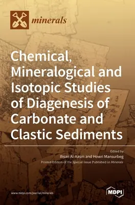 Studii chimice, mineralogice și izotopice ale diogenezei sedimentelor carbonatice și clastice - Chemical, Mineralogical and Isotopic Studies of Diagenesis of Carbonate and Clastic Sediments