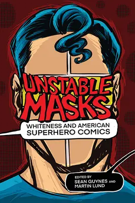 Măști instabile: Whiteness and American Superhero Comics - Unstable Masks: Whiteness and American Superhero Comics