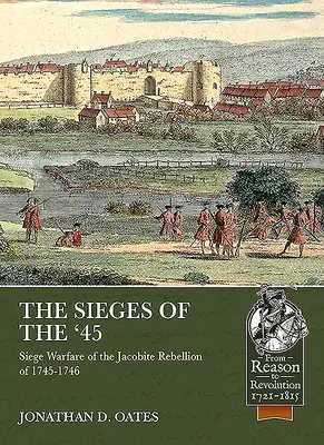 Asediile din '45: Războiul de asediu în timpul rebeliunii iacobite din 1745-1746 - The Sieges of the '45: Siege Warfare During the Jacobite Rebellion of 1745-1746