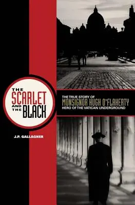 Scarlat și negru: Povestea adevărată a Monseniorului Hugh O'Flaherty, erou al subteranei Vaticanului - The Scarlet and the Black: The True Story of Monsignor Hugh O'Flaherty, Hero of the Vatican Underground