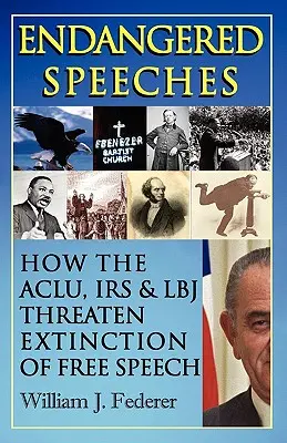Discursuri pe cale de dispariție - Cum ACLU, IRS și LBJ amenință cu dispariția libertății de exprimare - Endangered Speeches - How the ACLU, IRS & LBJ Threaten Extinction of Free Speech