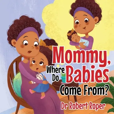 Mami, de unde vin bebelușii? - Mommy, Where Do Babies Come From?