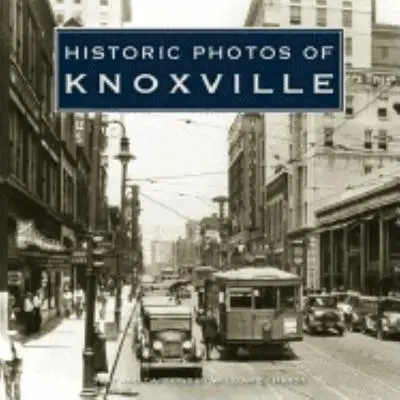 Fotografii istorice din Knoxville - Historic Photos of Knoxville