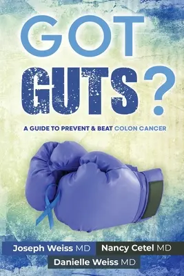 Got Guts! Un ghid pentru prevenirea și învingerea cancerului de colon - Got Guts! A Guide to Prevent and Beat Colon Cancer