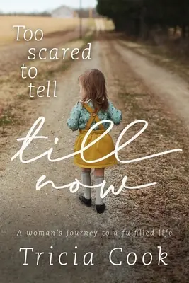 Prea speriată să povestească până acum: Călătoria unei femei către o viață împlinită - Too Scared to Tell Till Now: A woman's journey to a fulfilled life