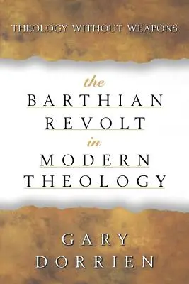 Revolta barthiană în teologia modernă: Teologie fără arme - The Barthian Revolt in Modern Theology: Theology Without Weapons