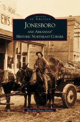 Jonesboro și colțul istoric de nord-est al Arkansasului - Jonesboro and Arkansas' Historic Northeast Corner