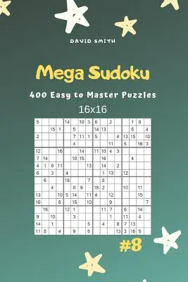 Mega Sudoku - 400 de puzzle-uri ușor de stăpânit 16x16 Vol.8 - Mega Sudoku - 400 Easy to Master Puzzles 16x16 Vol.8