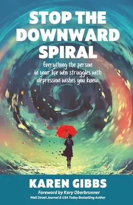 Opriți spirala descendentă: Tot ceea ce persoana din viața ta care se luptă cu depresia ar vrea să știi. - Stop the Downward Spiral: Everything the person in your life who struggles with depression wishes you knew.