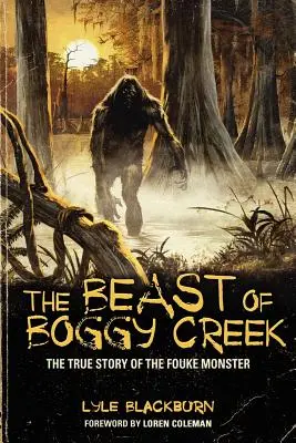 Bestia din Boggy Creek: Povestea adevărată a monstrului Fouke - The Beast of Boggy Creek: The True Story of the Fouke Monster